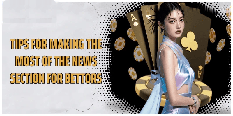 Tips for making the most of the news section for bettors